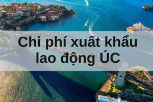 Chi Phi Xuat Khau Lao Dong Uc Nam 2025 Day