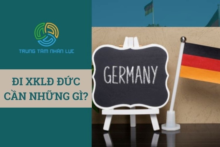 Đi XKLĐ Đức Cần Những Gì? 11 di xkld duc can nhung gi