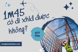 Giai Dap Chieu Cao 1m45 Co Di XKLD Duoc Khong