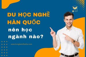 Goi Y Du Hoc Nghe Han Quoc Nen Hoc Nganh