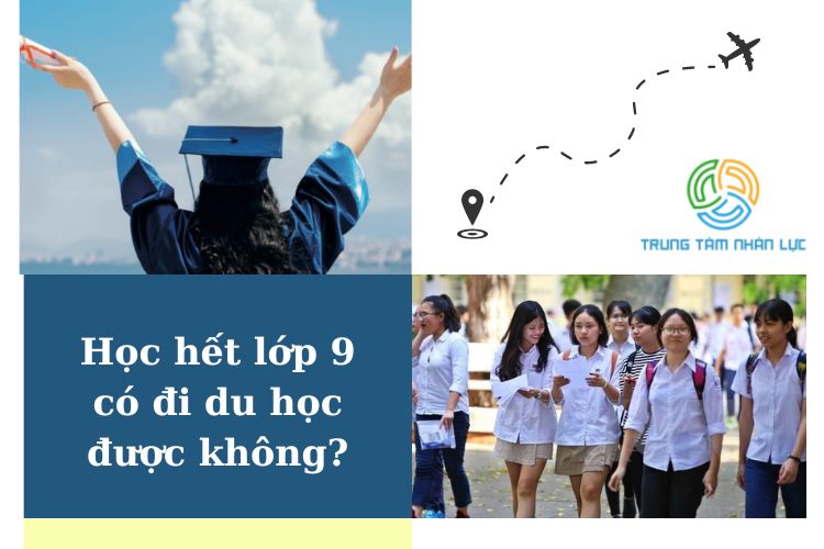 Học Hết Lớp 9 Có Đi Du Học Được Không? 9 hoc het lop 9 co di du hoc duoc khong