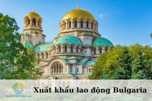 Xuat Khau Lao Dong Bulgaria Dieu Kien Muc Luong Quy