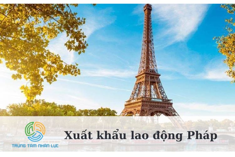 Xuất Khẩu Lao Động Pháp: Điều Kiện, Hồ Sơ Bạn Cần Biết 6 xuat khau lao dong phap
