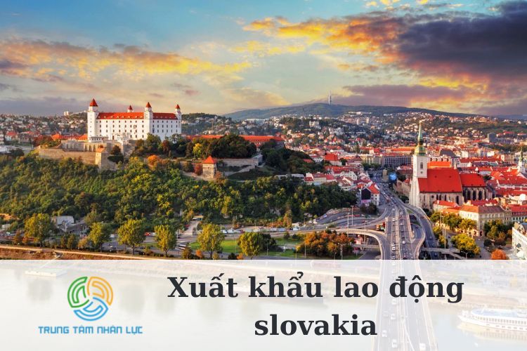 Xuất Khẩu Lao Động Slovakia: Điều kiện, Hồ sơ, Chi Phí & Lương 12 xuat khau lao dong slovakia